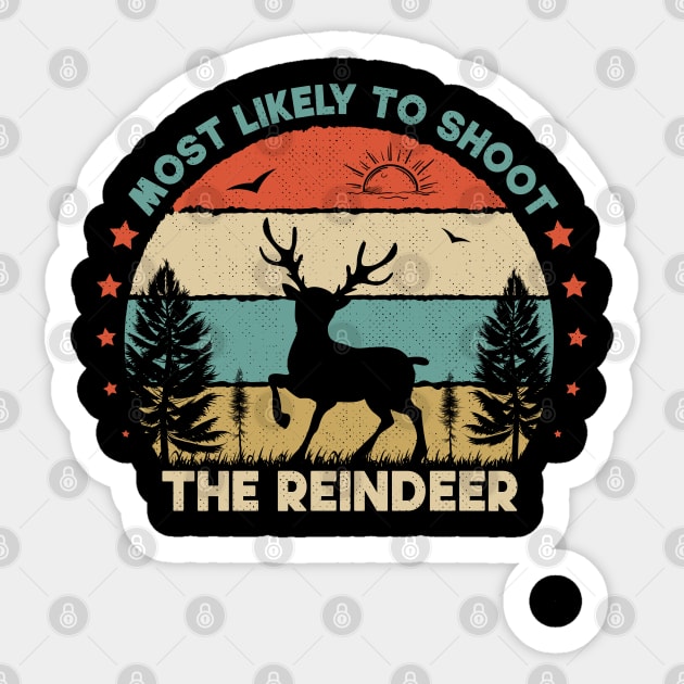 Most Likely To Shoot The Reindeer Sticker by SbeenShirts